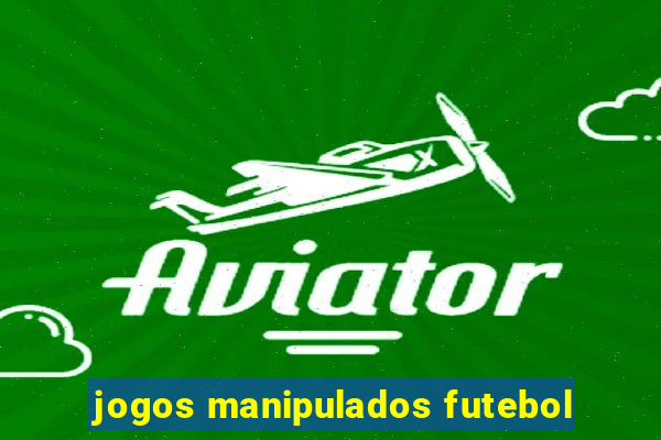 jogos manipulados futebol